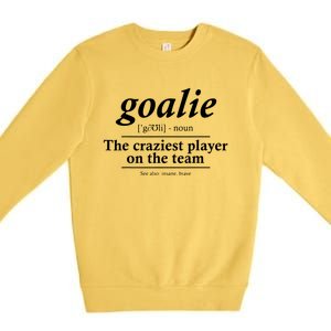 Goalie Gear Goalkeeper Definition Funny Soccer Hockey Premium Crewneck Sweatshirt