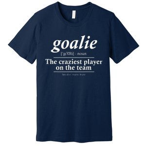 Goalie Gear Goalkeeper Definition Funny Soccer Hockey Premium T-Shirt