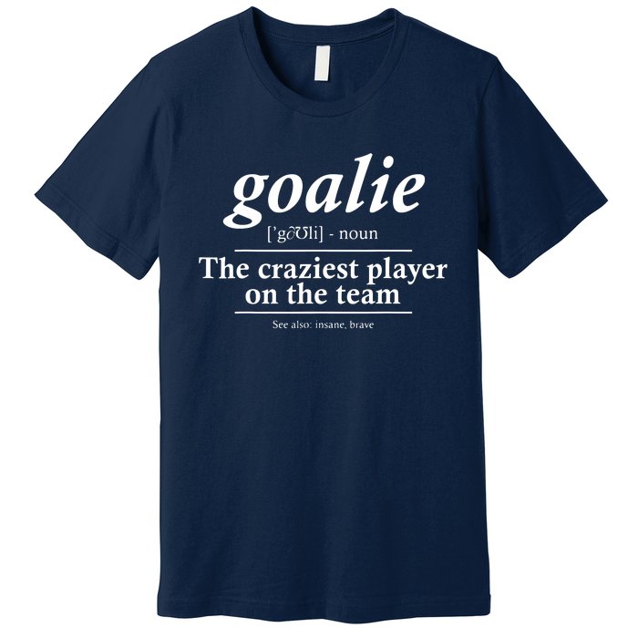 Goalie Gear Goalkeeper Definition Funny Soccer Hockey Premium T-Shirt