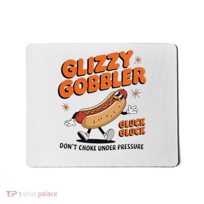 Glizzy Gobbler Gluck Gluck Don't Choke Under Funny Design Mousepad
