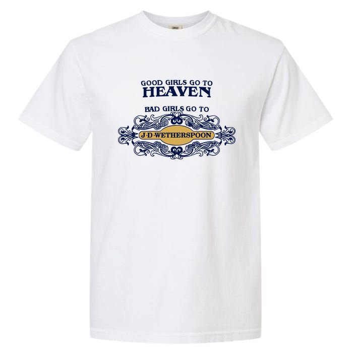 Good Girl Go To Heaven Bad Girl Go To Jdwetherspoons Garment-Dyed Heavyweight T-Shirt