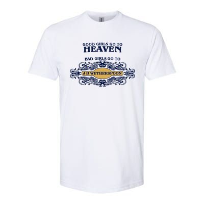 Good Girl Go To Heaven Bad Girl Go To Jdwetherspoons Softstyle CVC T-Shirt