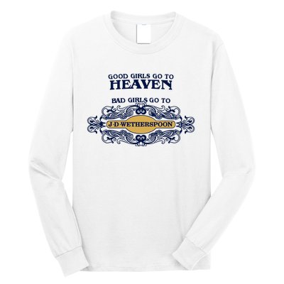 Good Girl Go To Heaven Bad Girl Go To Jdwetherspoons Long Sleeve Shirt