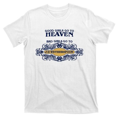 Good Girl Go To Heaven Bad Girl Go To Jdwetherspoons T-Shirt