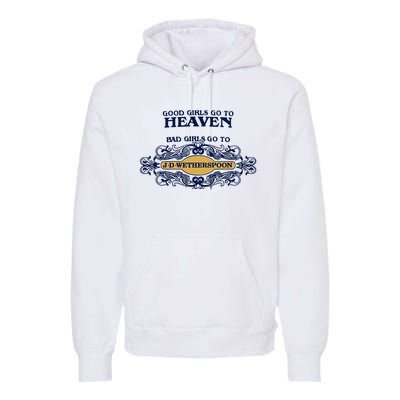 Good Girl Go To Heaven Bad Girl Go To Jdwetherspoons Premium Hoodie