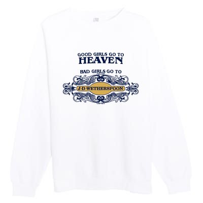 Good Girl Go To Heaven Bad Girl Go To Jdwetherspoons Premium Crewneck Sweatshirt