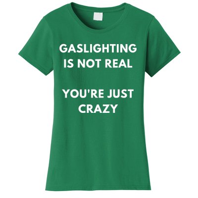 Gaslight Gaslighting Gatekeep Is Not Real You Are Crazy Lone Women's T-Shirt