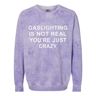 Gaslight Gaslighting Gatekeep Is Not Real You Are Crazy Colorblast Crewneck Sweatshirt