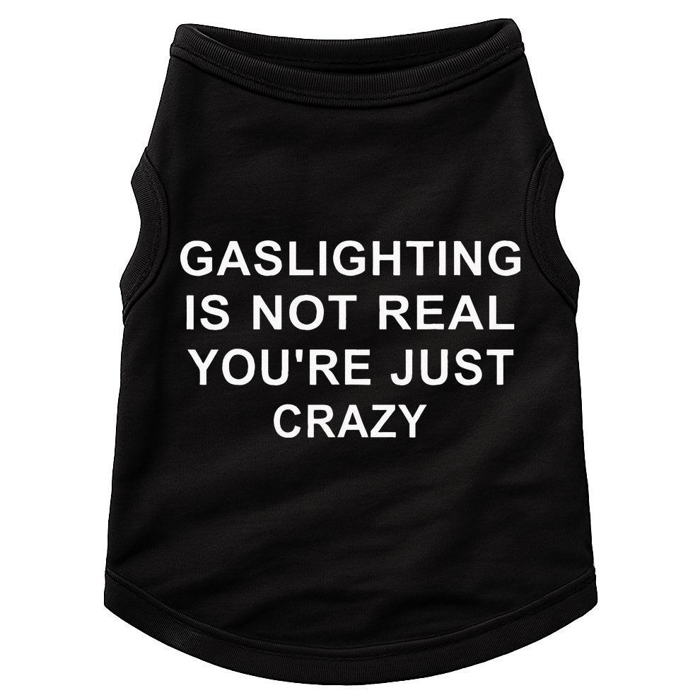 Gaslight Gaslighting Gatekeep Is Not Real You Are Crazy Doggie Tank