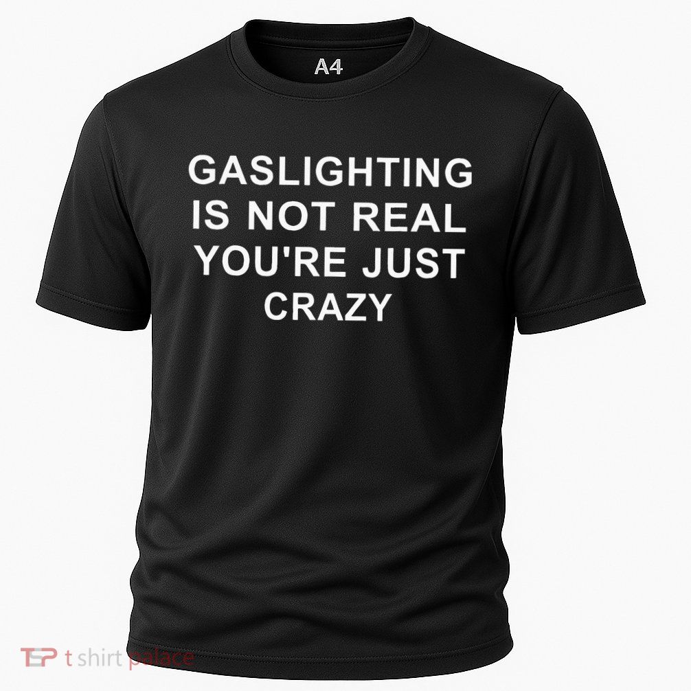 Gaslight Gaslighting Gatekeep Is Not Real You Are Crazy Performance Shirt