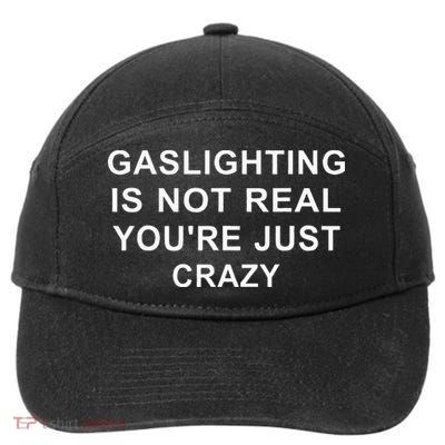 Gaslight Gaslighting Gatekeep Is Not Real You Are Crazy 7-Panel Snapback Hat