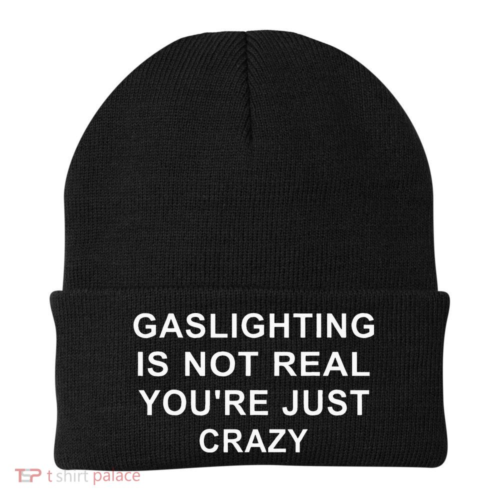 Gaslight Gaslighting Gatekeep Is Not Real You Are Crazy Beanie
