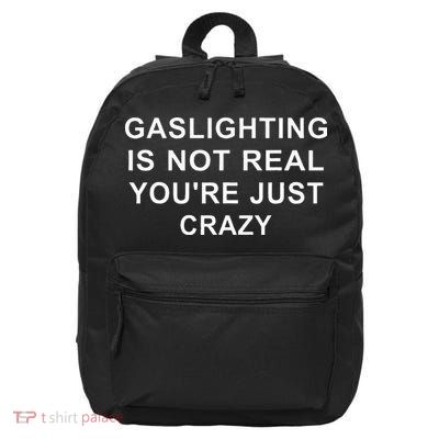 Gaslight Gaslighting Gatekeep Is Not Real You Are Crazy 16 in Basic Backpack