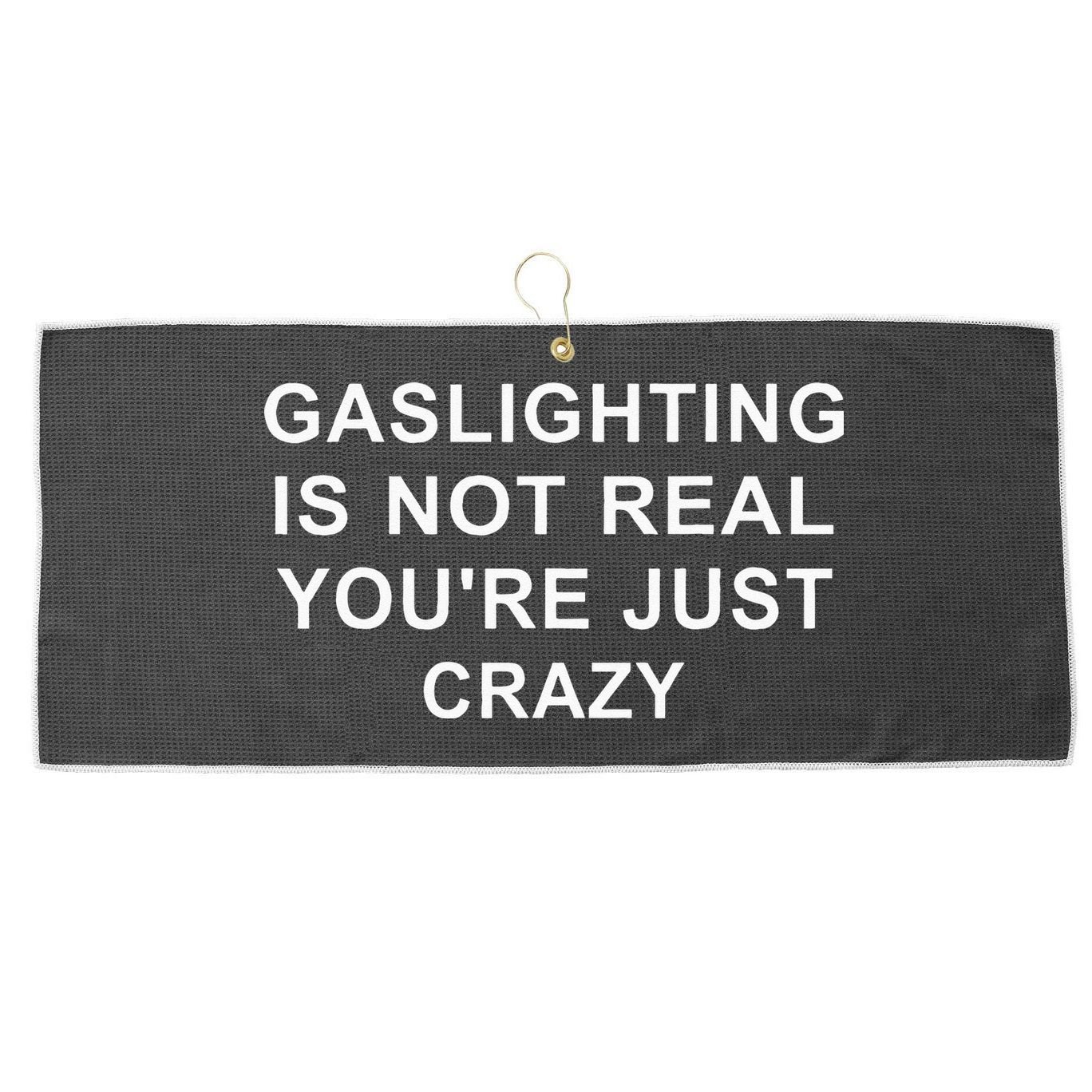 Gaslight Gaslighting Gatekeep Is Not Real You Are Crazy Large Microfiber Waffle Golf Towel