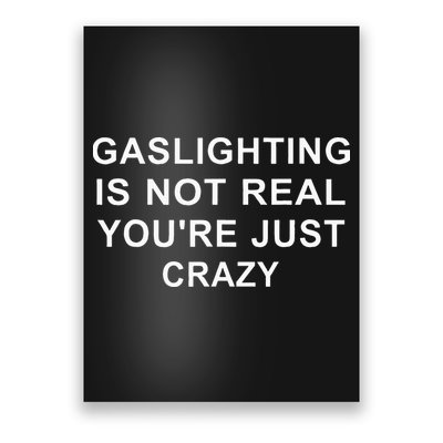 Gaslight Gaslighting Gatekeep Is Not Real You Are Crazy Poster