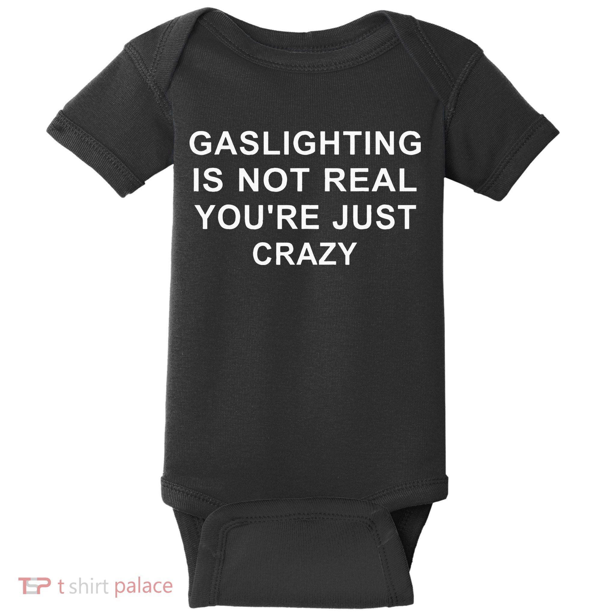 Gaslight Gaslighting Gatekeep Is Not Real You Are Crazy Baby Bodysuit