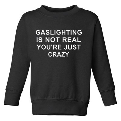 Gaslight Gaslighting Gatekeep Is Not Real You Are Crazy Toddler Sweatshirt