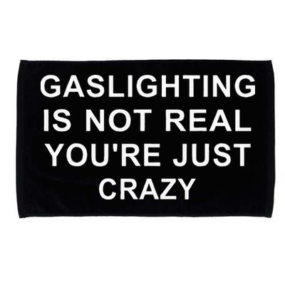 Gaslight Gaslighting Gatekeep Is Not Real You Are Crazy Microfiber Hand Towel