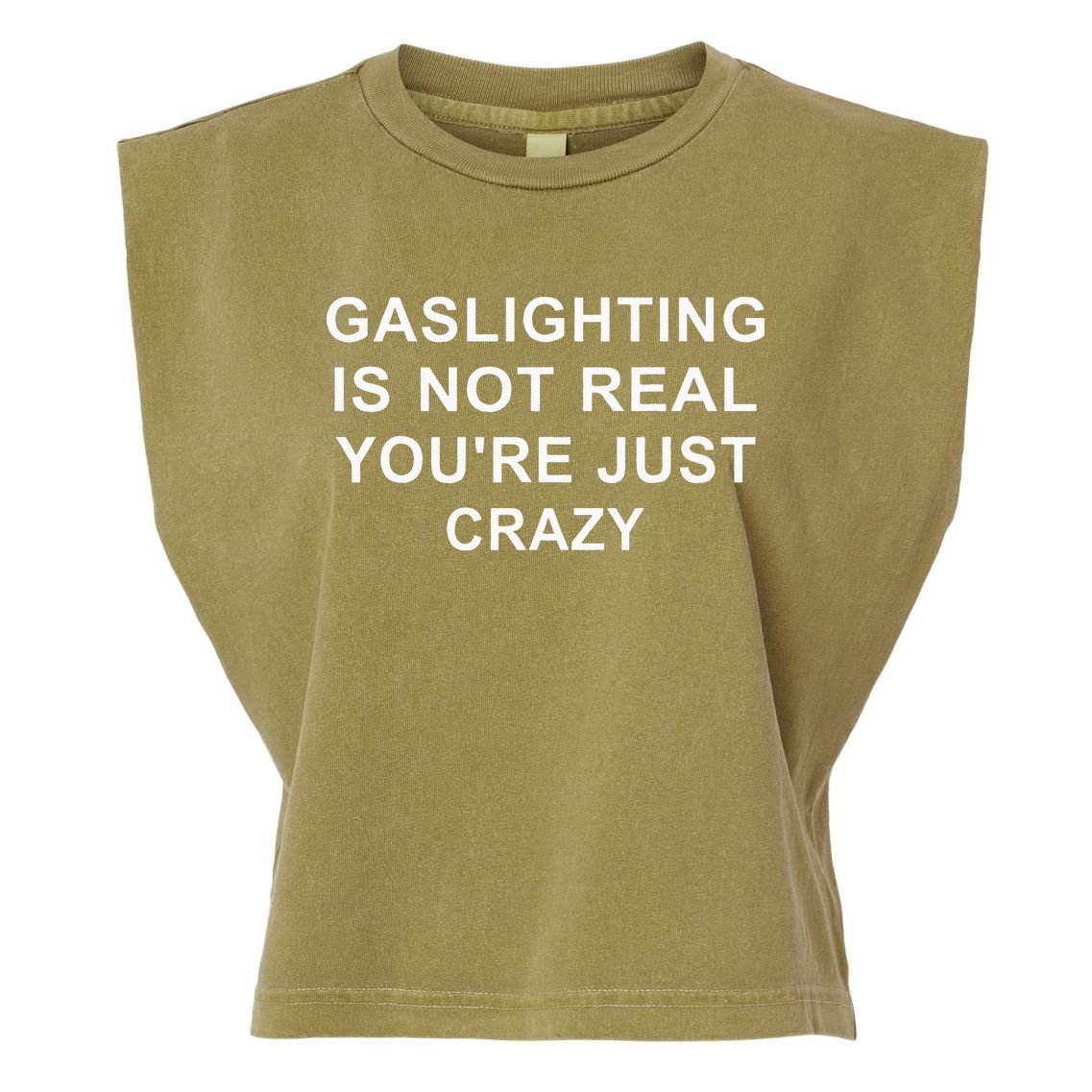 Gaslight Gaslighting Gatekeep Is Not Real You Are Crazy Garment-Dyed Women's Muscle Tee