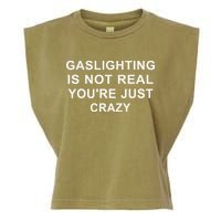 Gaslight Gaslighting Gatekeep Is Not Real You Are Crazy Garment-Dyed Women's Muscle Tee