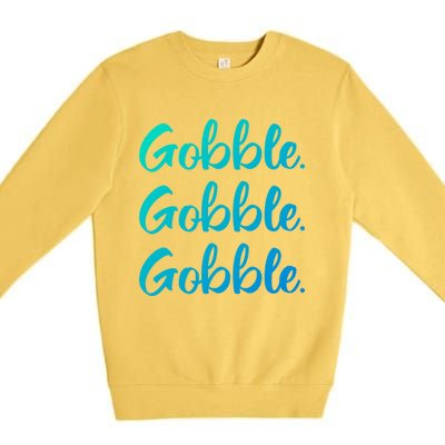 Gobble Gobble Gobble Thanksgiving Day Gift Premium Crewneck Sweatshirt