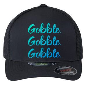 Gobble Gobble Gobble Thanksgiving Day Gift Flexfit Unipanel Trucker Cap