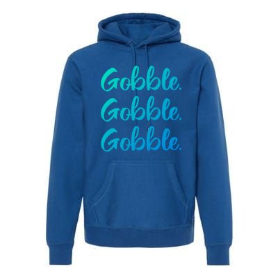 Gobble Gobble Gobble Thanksgiving Day Gift Premium Hoodie