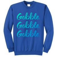 Gobble Gobble Gobble Thanksgiving Day Gift Tall Sweatshirt