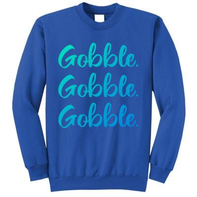 Gobble Gobble Gobble Thanksgiving Day Gift Tall Sweatshirt