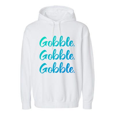 Gobble Gobble Gobble Thanksgiving Day Gift Garment-Dyed Fleece Hoodie