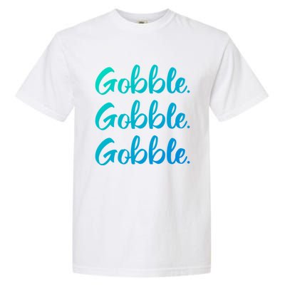 Gobble Gobble Gobble Thanksgiving Day Gift Garment-Dyed Heavyweight T-Shirt