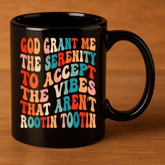 Groovy God Grant Me The Serenity To Accept The Vibes That Aren’t Rootin Tootin 11oz C Handle Ceramic Mug