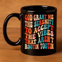 Groovy God Grant Me The Serenity To Accept The Vibes That Aren’t Rootin Tootin 11oz C Handle Ceramic Mug