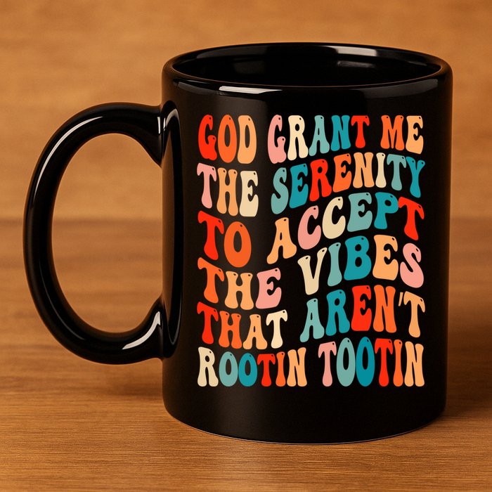 Groovy God Grant Me The Serenity To Accept The Vibes That Aren’t Rootin Tootin 11oz C Handle Ceramic Mug