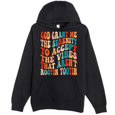 Groovy God Grant Me The Serenity To Accept The Vibes That Aren’t Rootin Tootin Premium Pullover Hoodie
