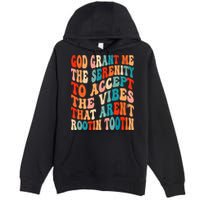 Groovy God Grant Me The Serenity To Accept The Vibes That Aren’t Rootin Tootin Premium Pullover Hoodie