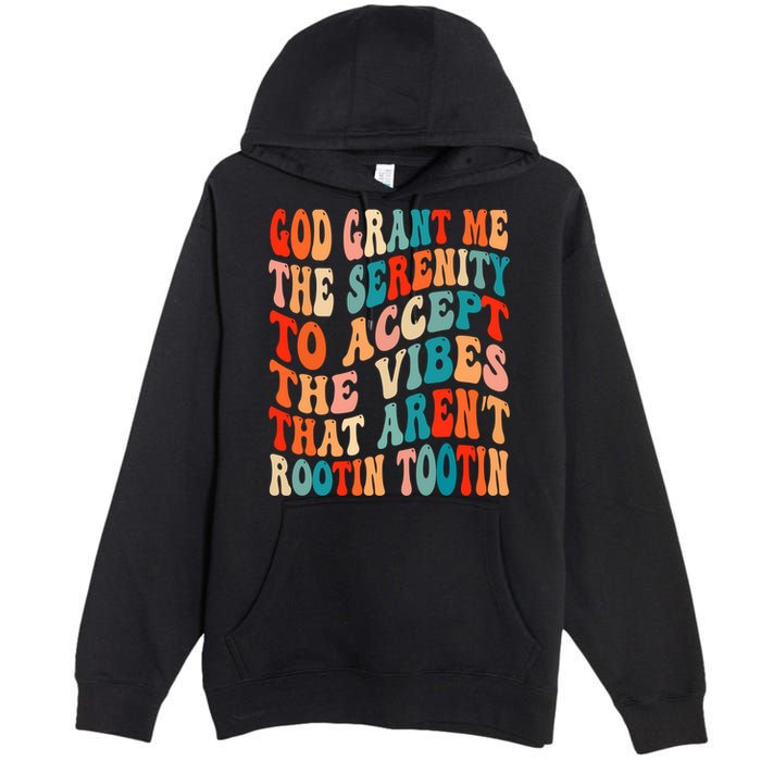 Groovy God Grant Me The Serenity To Accept The Vibes That Aren’t Rootin Tootin Premium Pullover Hoodie