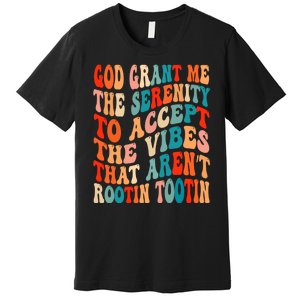 Groovy God Grant Me The Serenity To Accept The Vibes That Aren’t Rootin Tootin Premium T-Shirt