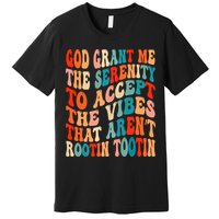 Groovy God Grant Me The Serenity To Accept The Vibes That Aren’t Rootin Tootin Premium T-Shirt