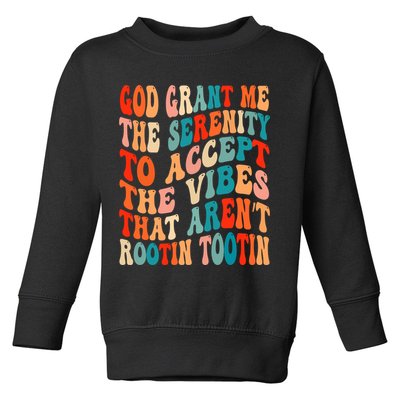 Groovy God Grant Me The Serenity To Accept The Vibes That Aren’t Rootin Tootin Toddler Sweatshirt