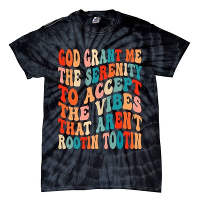 Groovy God Grant Me The Serenity To Accept The Vibes That Aren’t Rootin Tootin Tie-Dye T-Shirt