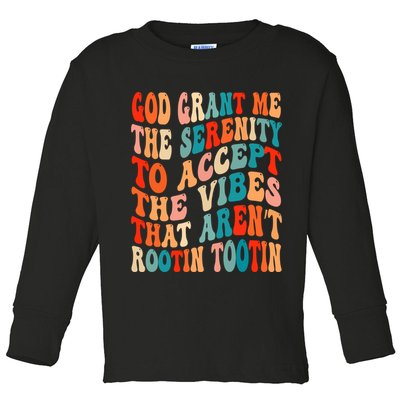 Groovy God Grant Me The Serenity To Accept The Vibes That Aren’t Rootin Tootin Toddler Long Sleeve Shirt