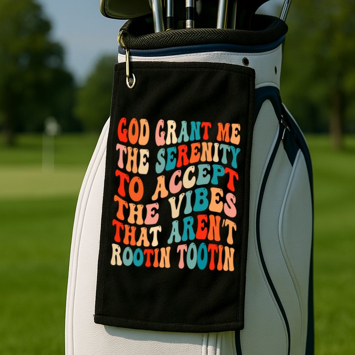 Groovy God Grant Me The Serenity To Accept The Vibes That Aren’t Rootin Tootin Golf Towel