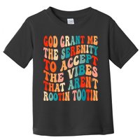 Groovy God Grant Me The Serenity To Accept The Vibes That Aren’t Rootin Tootin Toddler T-Shirt