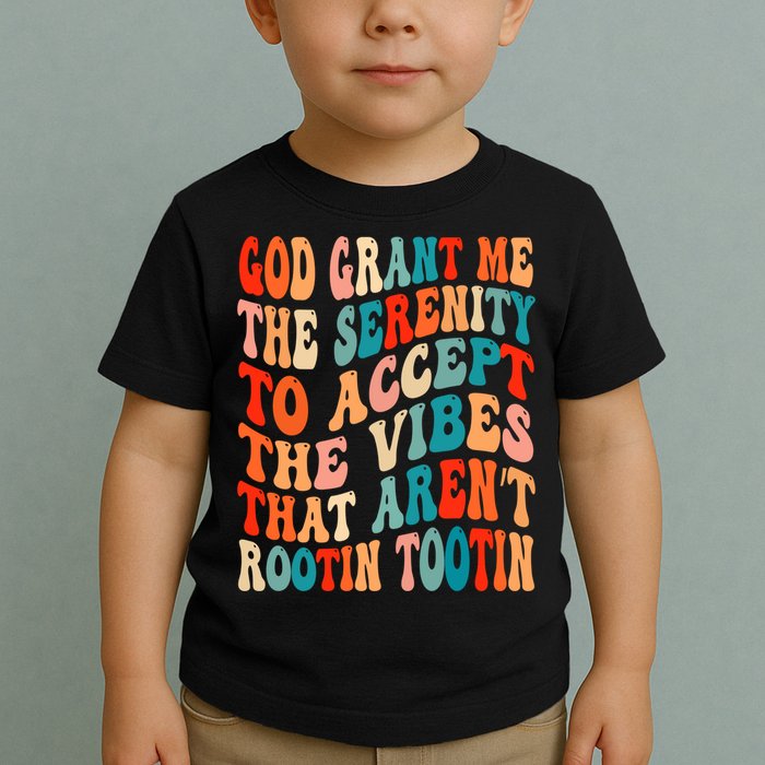Groovy God Grant Me The Serenity To Accept The Vibes That Aren’t Rootin Tootin Toddler T-Shirt