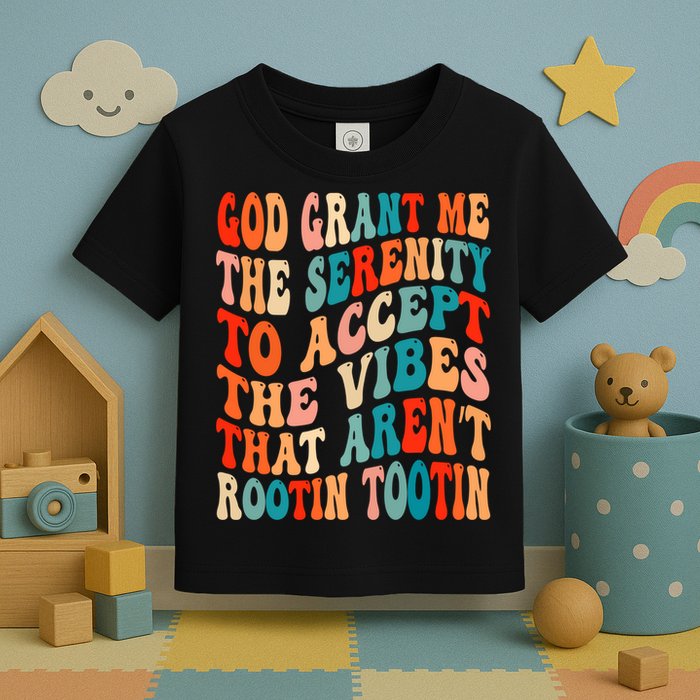 Groovy God Grant Me The Serenity To Accept The Vibes That Aren’t Rootin Tootin Toddler T-Shirt