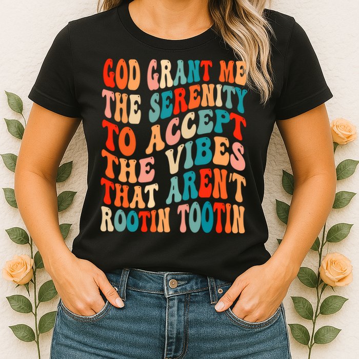 Groovy God Grant Me The Serenity To Accept The Vibes That Aren’t Rootin Tootin Womens T-Shirt