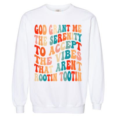Groovy God Grant Me The Serenity To Accept The Vibes That Aren’t Rootin Tootin Garment-Dyed Sweatshirt