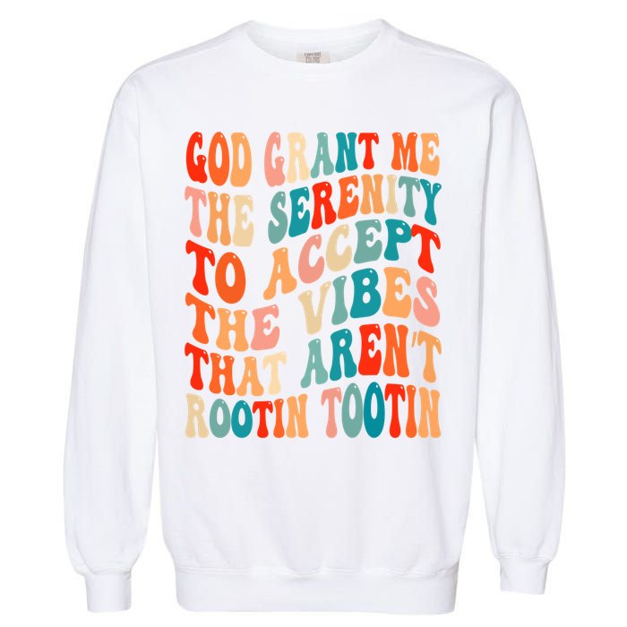 Groovy God Grant Me The Serenity To Accept The Vibes That Aren’t Rootin Tootin Garment-Dyed Sweatshirt