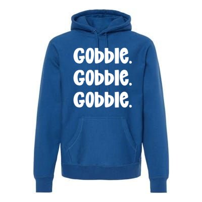 Gobble Gobble Gobblethanksgiving Day Gift Premium Hoodie